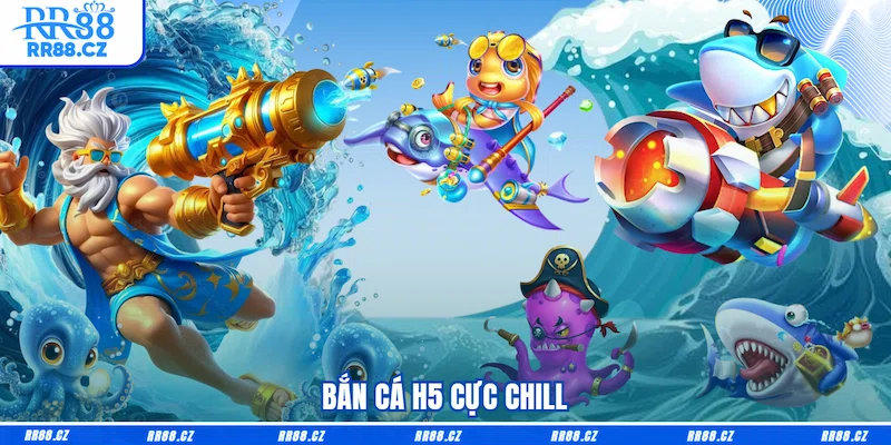 Bắn cá H5 cực chill