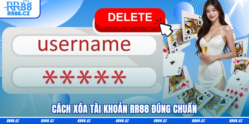 Cách xóa tài khoản RR88 đúng chuẩn