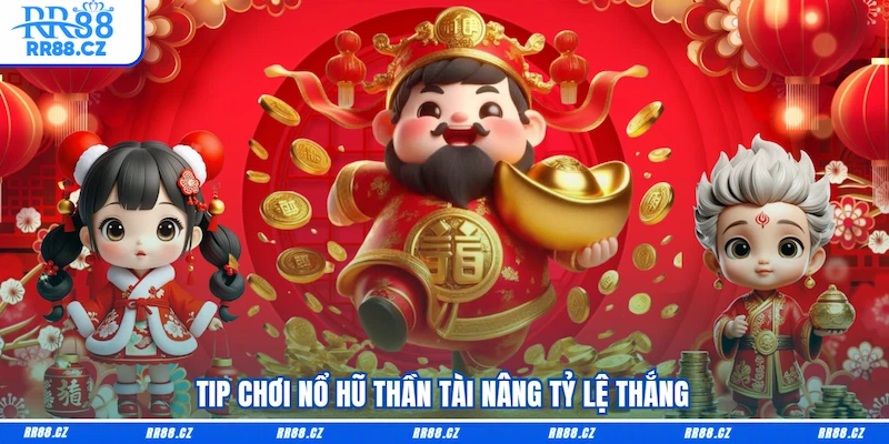 Tip chơi Nổ hũ Thần Tài nâng tỷ lệ thắng